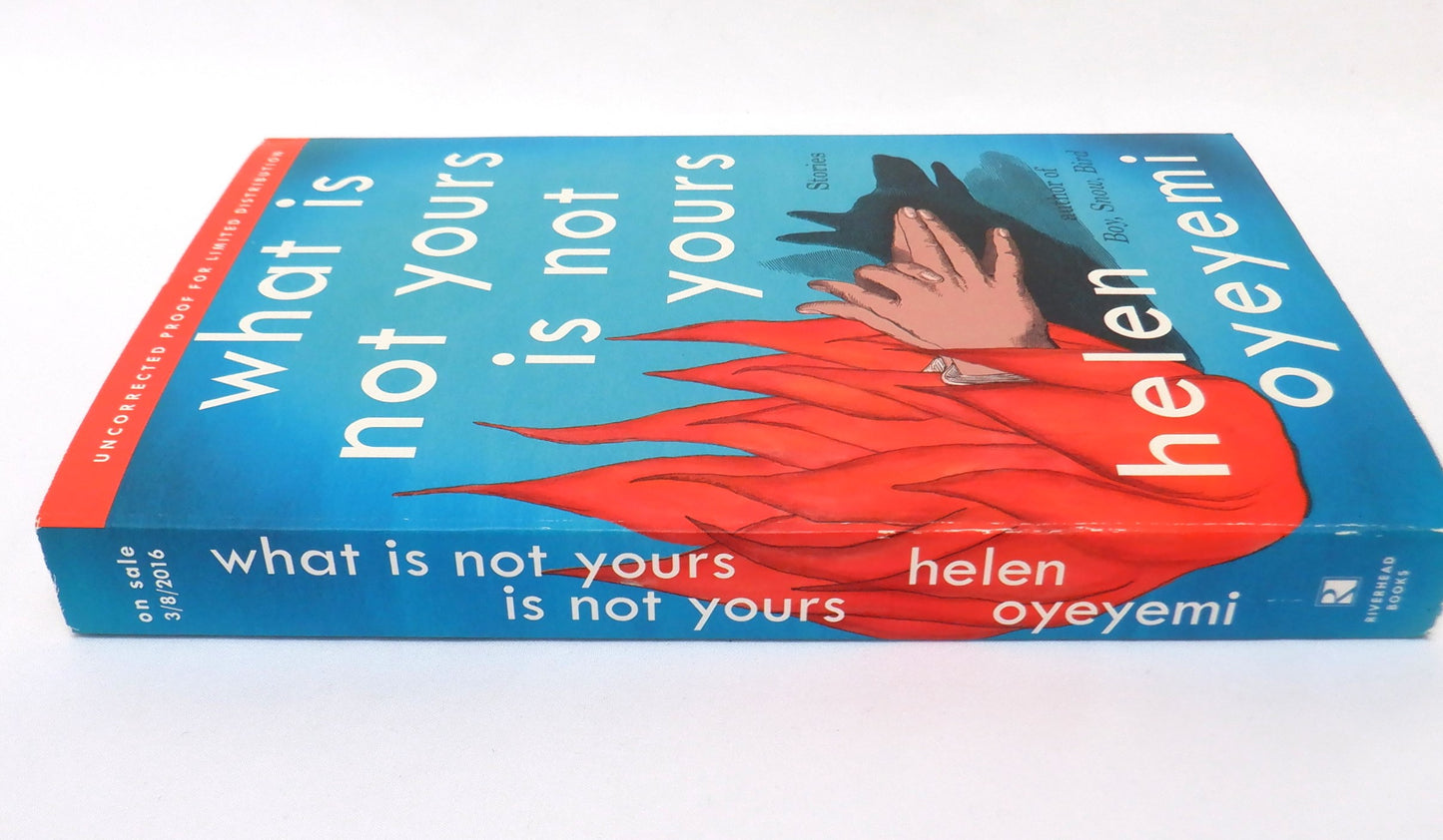 WHAT IS NOT YOURS IS NOT YOURS, Stories by Helen Oyeyemi (2016-RARE Uncorrected Proof Edition)