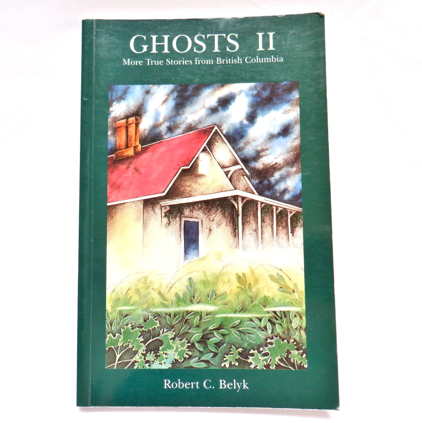 GHOSTS II, More True Stories From British Columbia, by Robert C. Belyk (1997 1st Ed.)