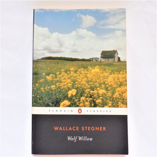 WOLF WILLOW, A History, A Story, and a Memory of the Last Plains Frontier, A Novel by Wallace Stegner, 2000