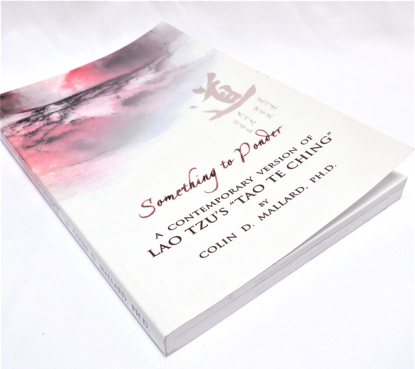 SOMETHING TO PONDER, A Contemporary Version of Lao Tzu's 'TAO TE CHING', by Colin D. Mallard, PH.D. (2005-SIGNED)
