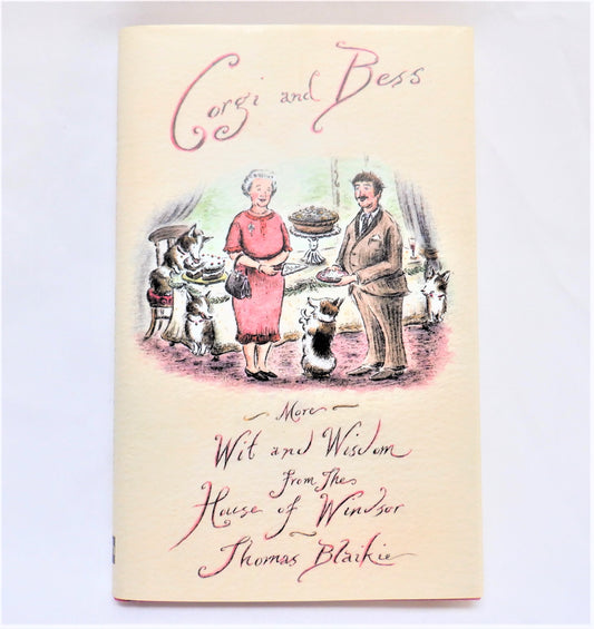 CORGI and BESS, More Wit and Wisdom from the House of Windsor, by Thomas Blaikie (2006 1st Ed.)