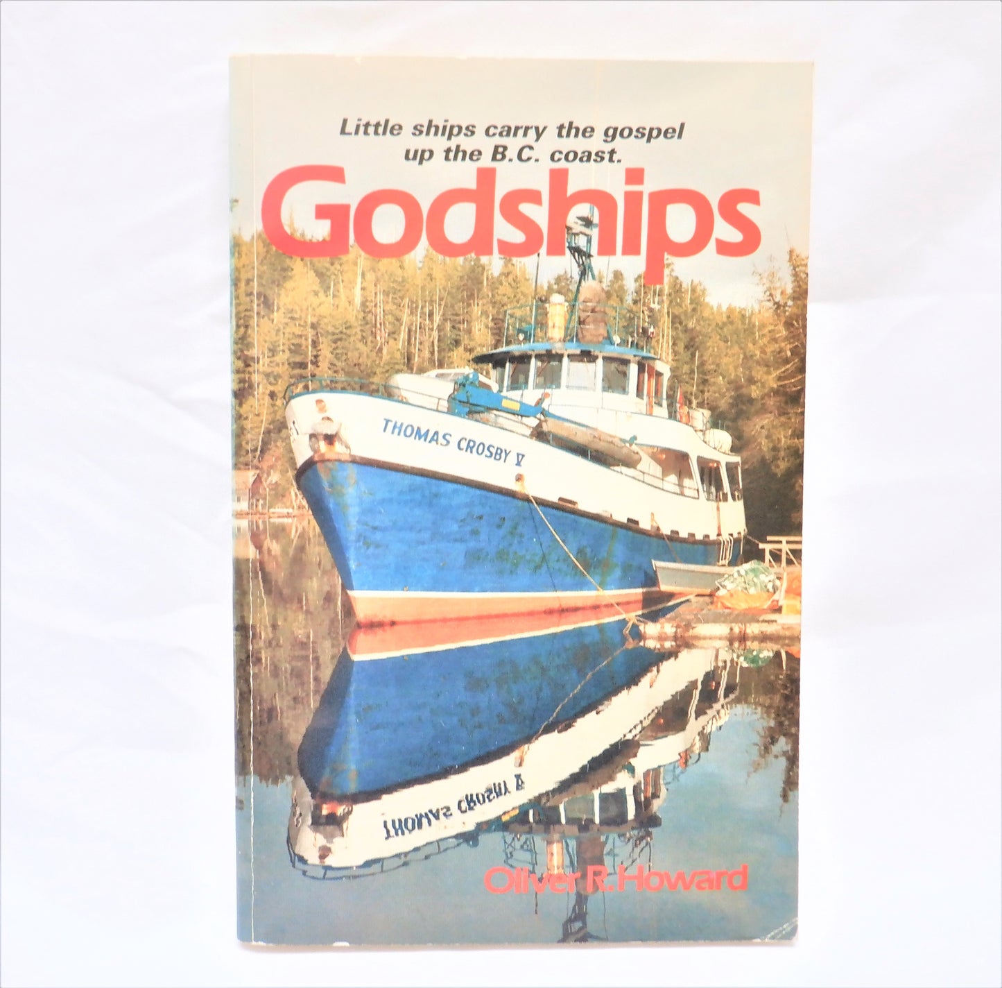 GODSHIPS: Little Ships Carry the Gospel up the BC Coast, by Oliver R. Howard (1st Ed. SIGNED)
