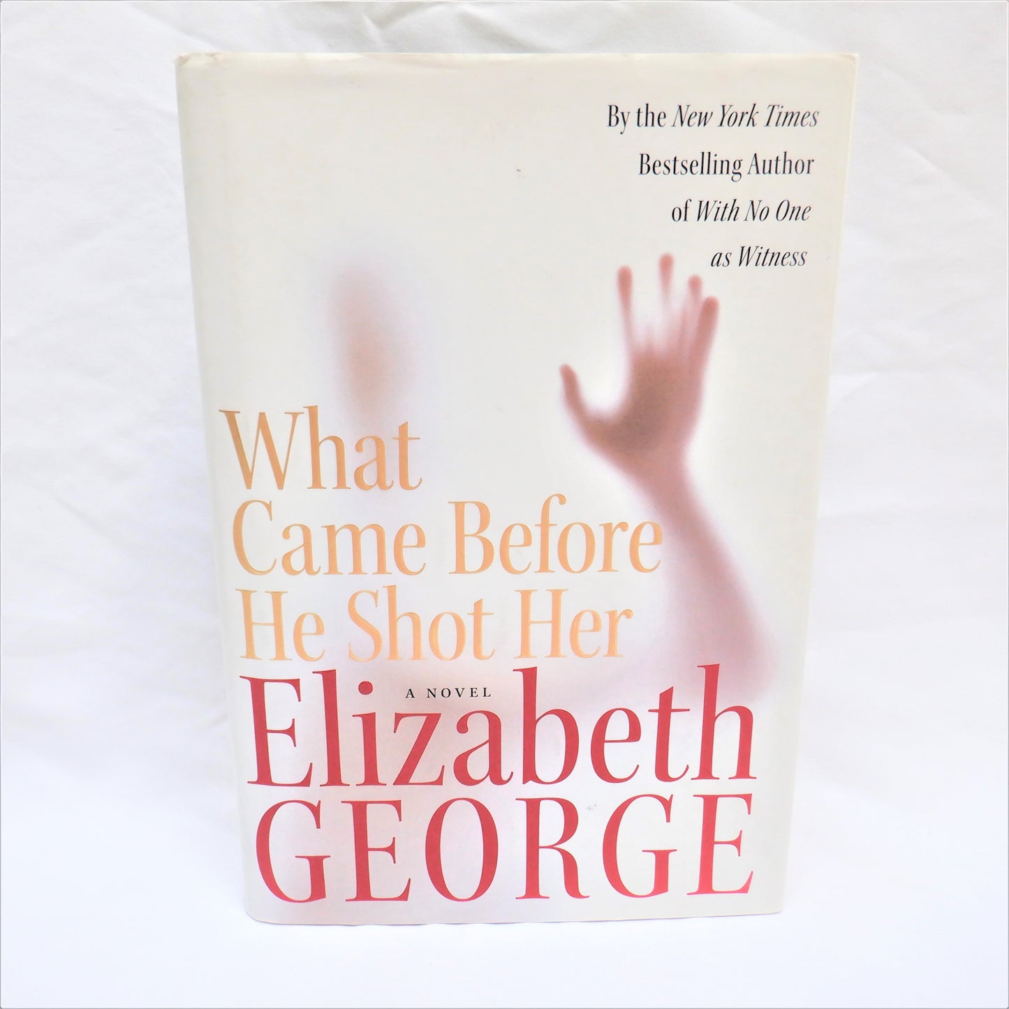 WHAT CAME BEFORE HE SHOT HER, A Novel by Elizabeth George (2006 1st Ed.)