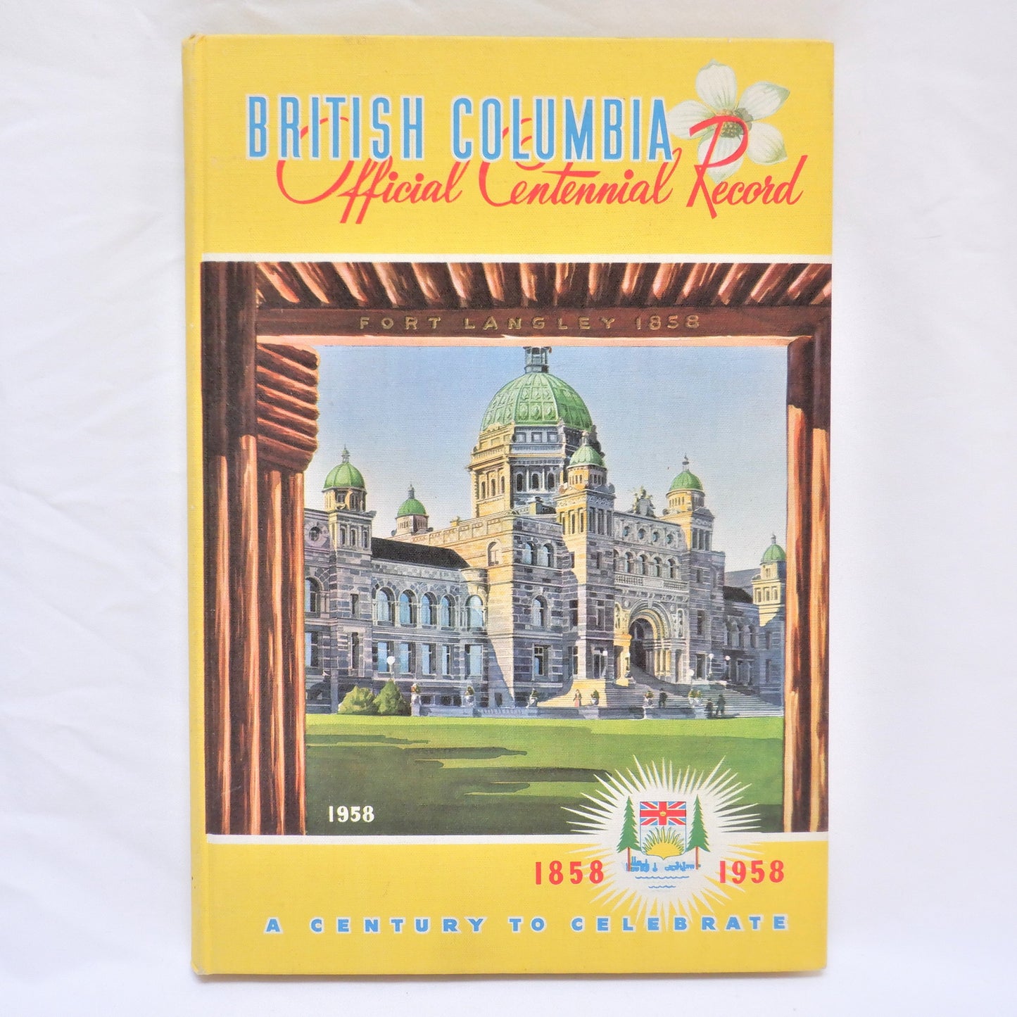 BRITISH COLUMBIA OFFICIAL CENTENNIAL RECORD 1858-1958, A Century To Celebrate (1957 1st Ed.)