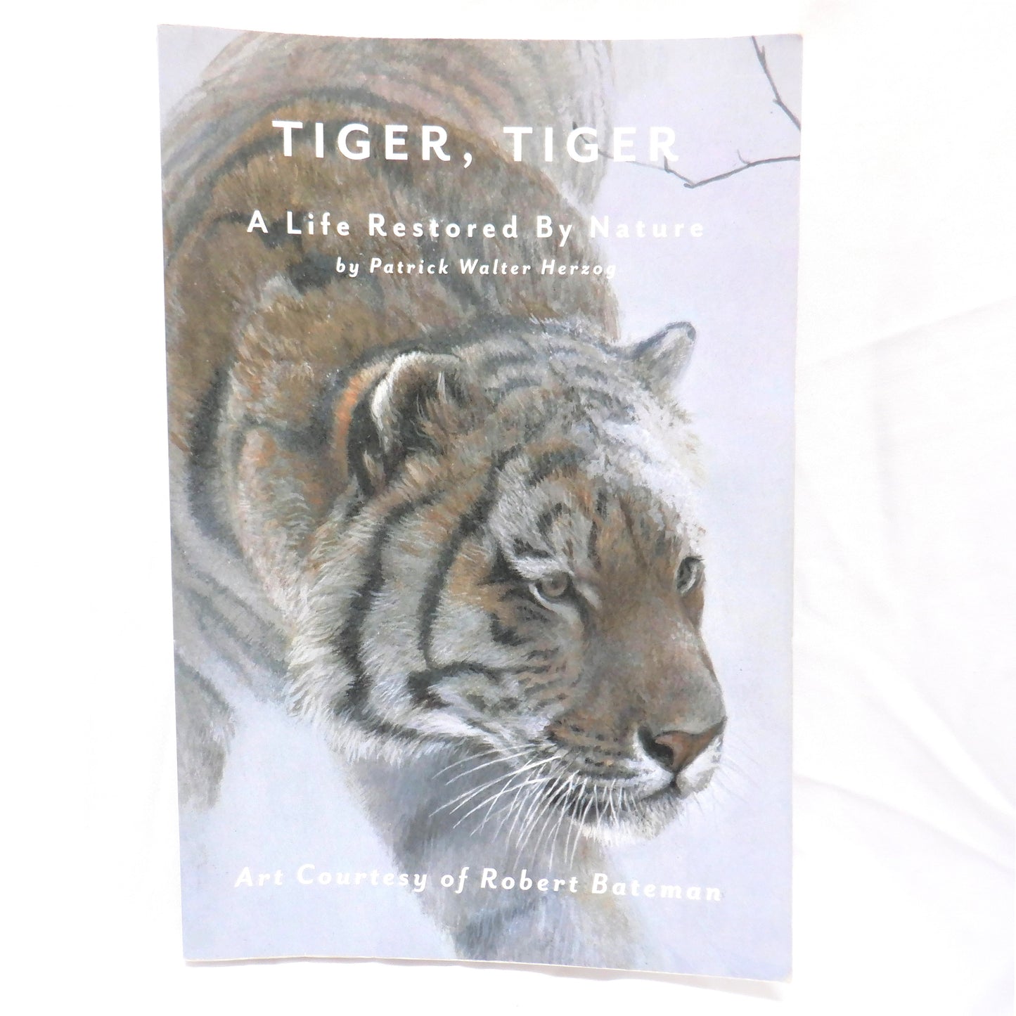 TIGER, TIGER, A LIFE RESTORED BY NATURE, by Patrick Walter Herzog (2018-Signed)