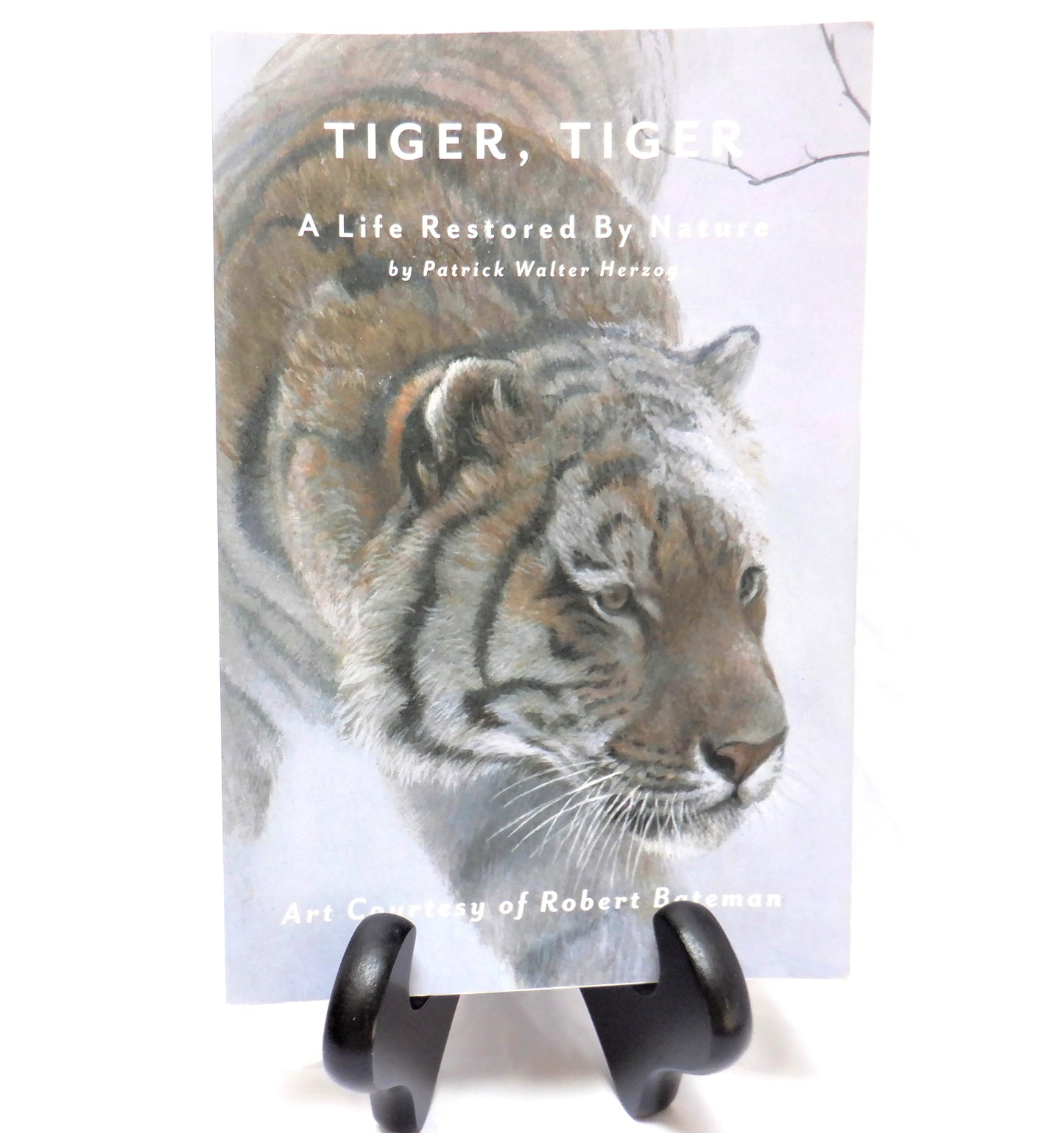 TIGER, TIGER, A LIFE RESTORED BY NATURE, by Patrick Walter Herzog (2018-Signed)