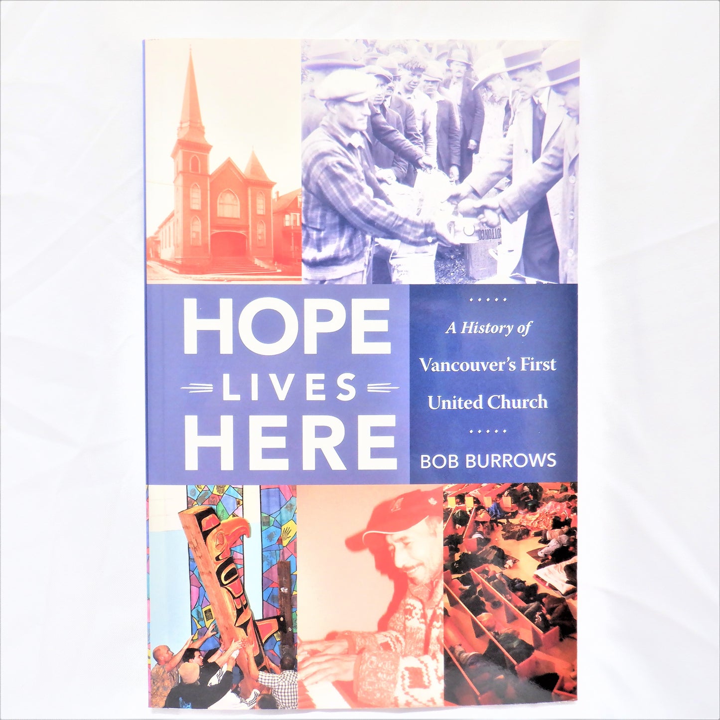 HOPE LIVES HERE, A History of Vancouver's First United Church, by Bob Burrows (1st Ed. SIGNED)