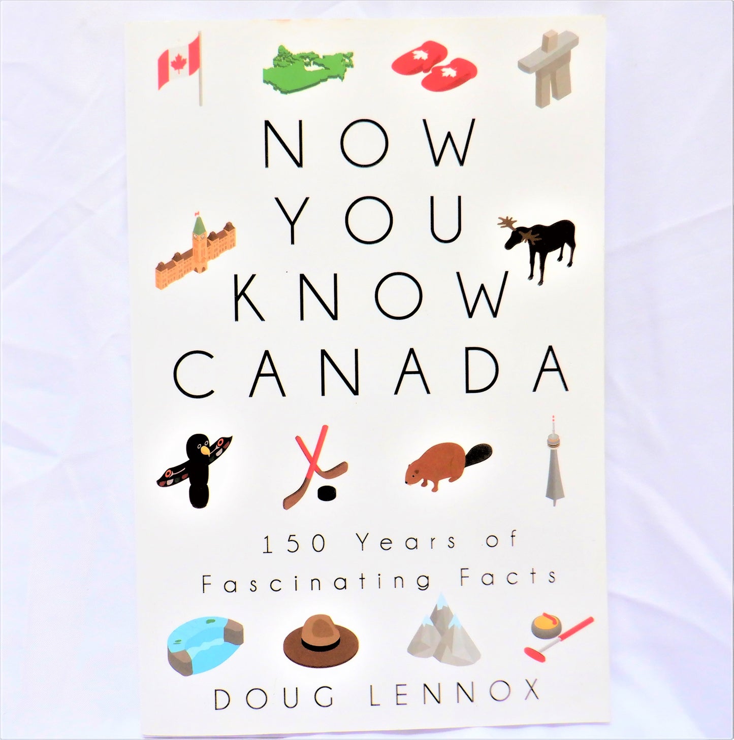 NOW YOU KNOW CANADA, 150 Years of Fascinating Facts, by Doug Lennox (2017 1st Ed.)