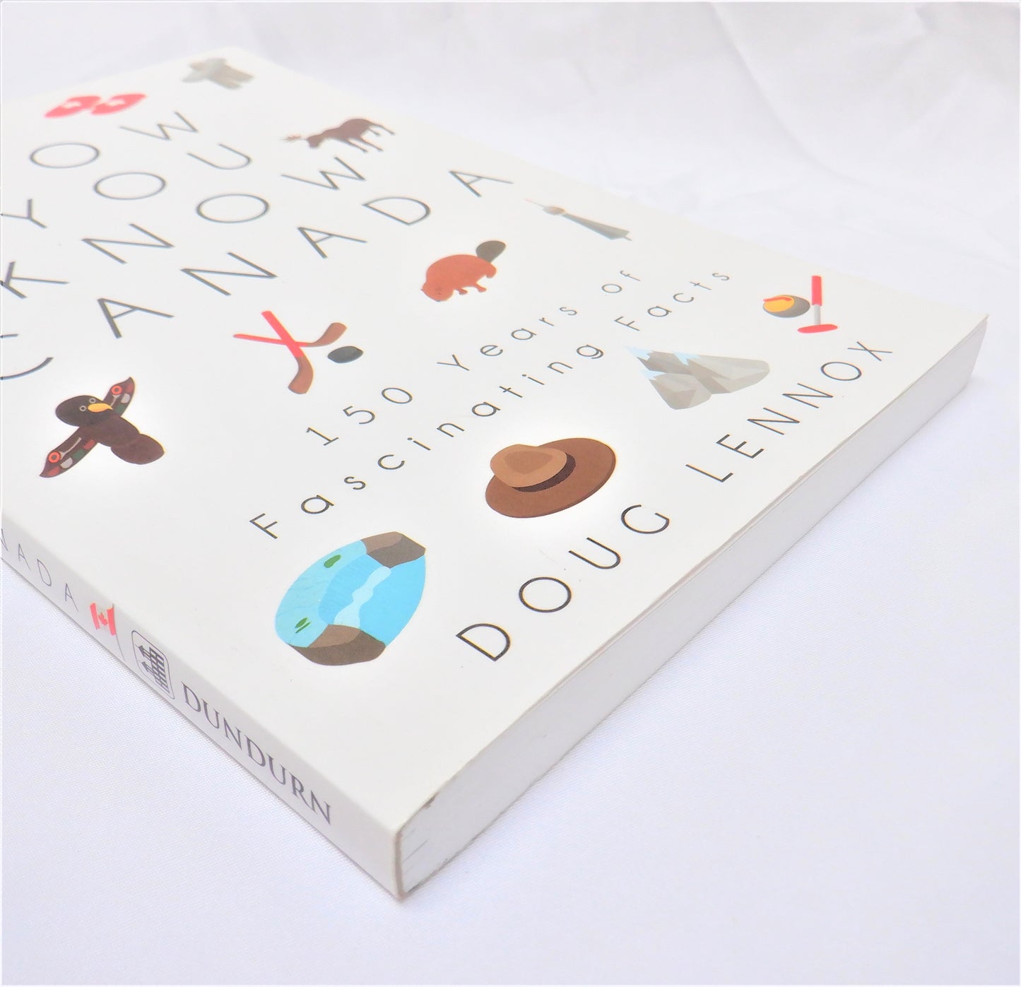 NOW YOU KNOW CANADA, 150 Years of Fascinating Facts, by Doug Lennox (2017 1st Ed.)
