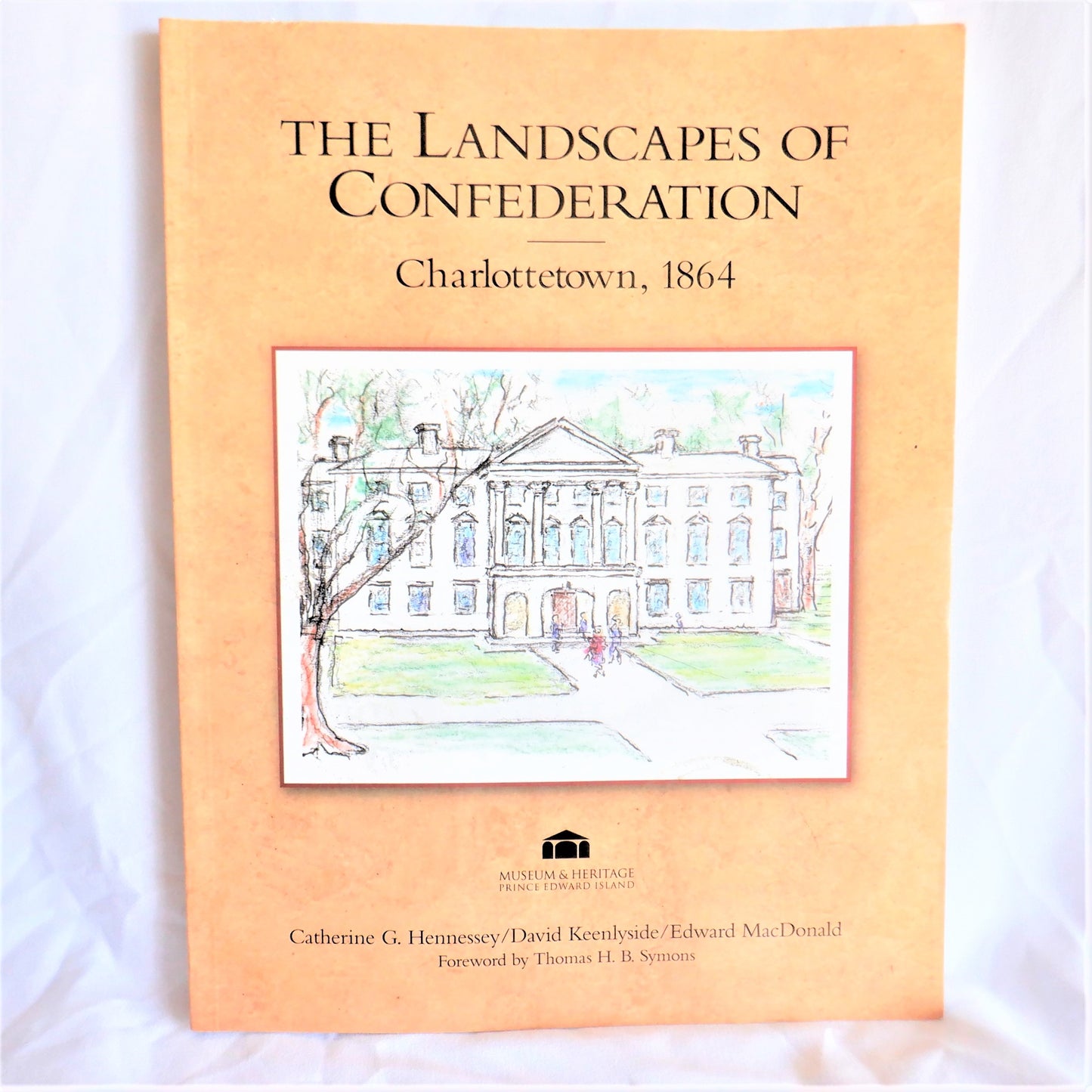 The Landscapes of Confederation, Charlottetown 1864, by Catherine G. Hennessey, David Keenlyside, and Edward MacDonald (1st Ed. SIGNED)