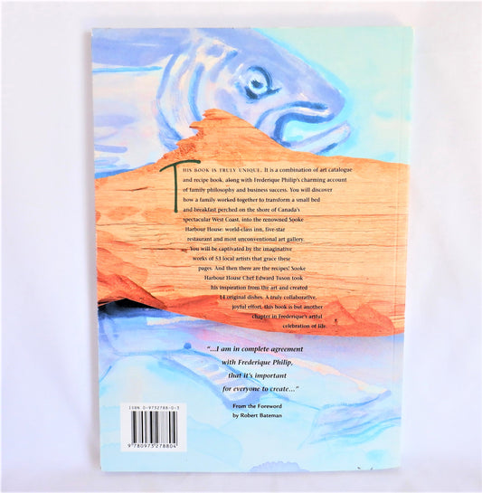 THE ART OF SOOKE HARBOUR HOUSE, Featuring Recipes Inspired by the Art, by Frederique Philip (1st Ed. SIGNED)