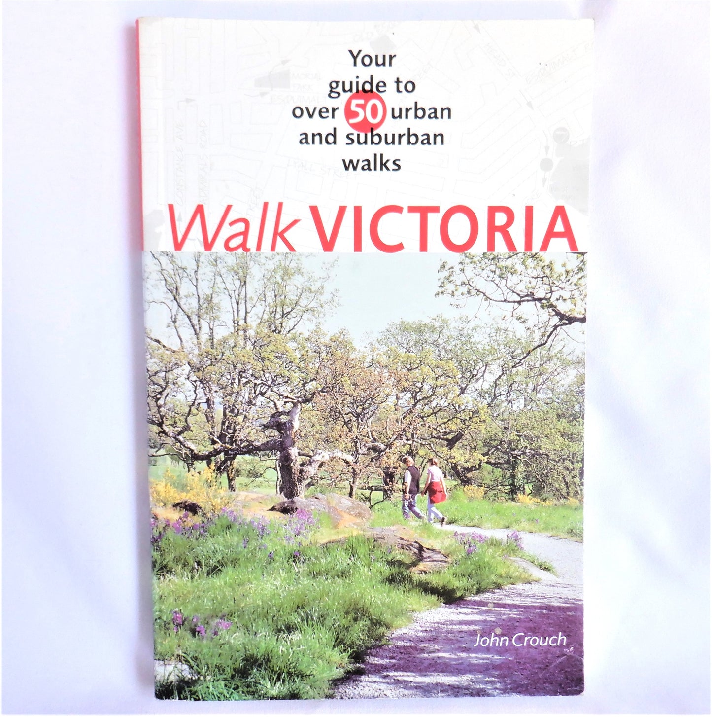 Walk VICTORIA, Your Guide to Over 50 Urban and Suburban Walks, by John Crouch, (1st Ed. 2003)