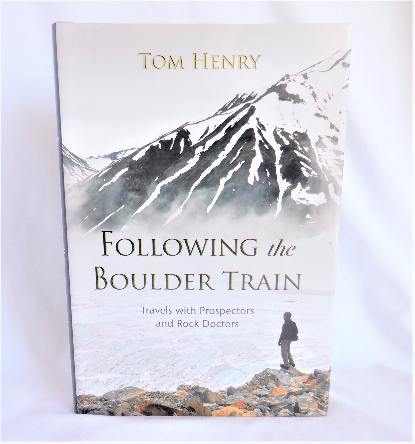 FOLLOWING THE BOULDER TRAIN, Travels with Prospectors and Rock Doctors, by Tom Henry (1st Ed. SIGNED)