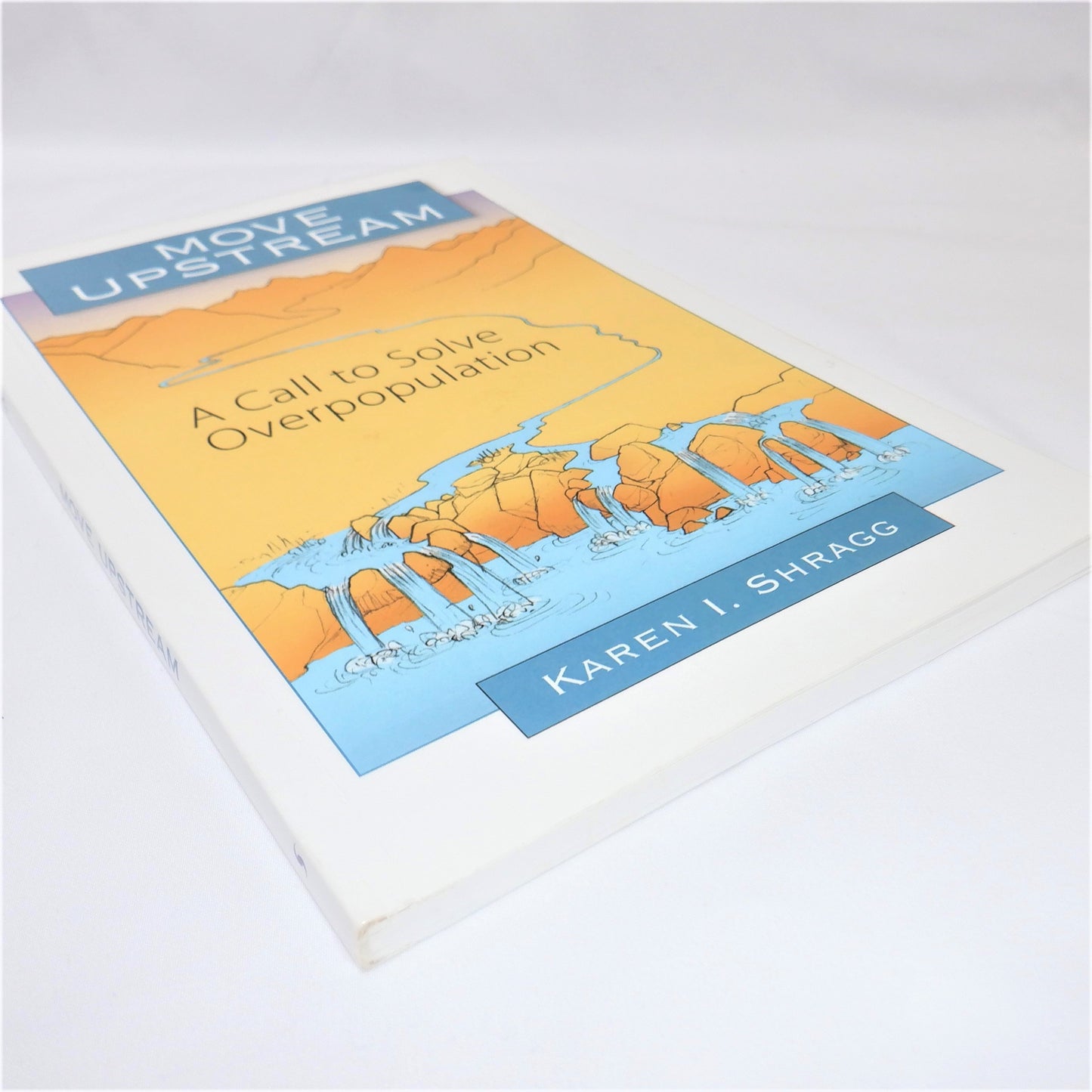 MOVE UPSTREAM, A Call to Solve Overpopulation, by Karen I. Shragg (1st Ed. SIGNED)