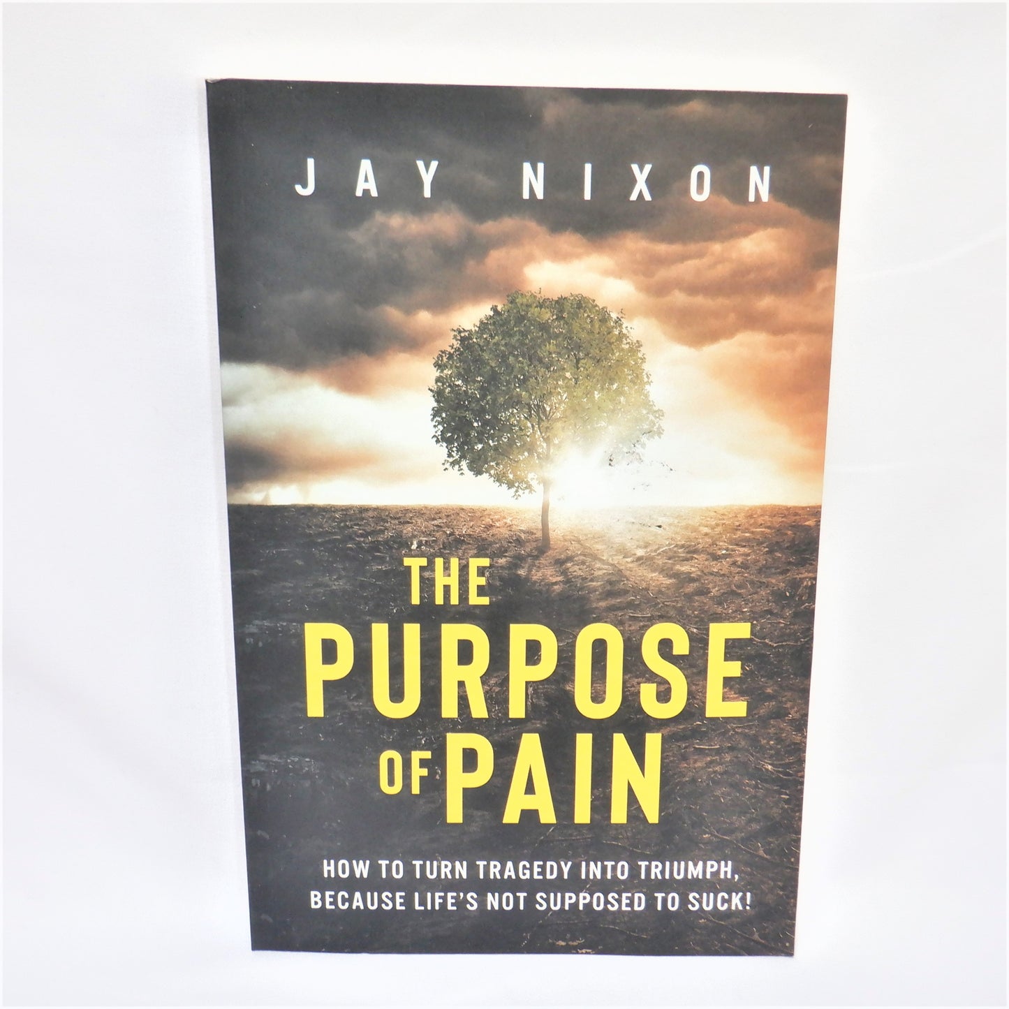 THE PURPOSE OF PAIN, How To Turn Tragedy Into Triumph, by Jay Nixon (1st Ed. SIGNED)
