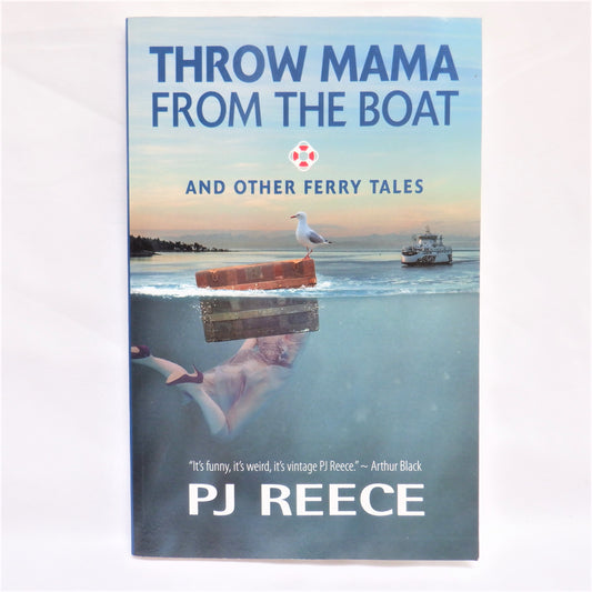 THROW MAMA FROM THE BOAT and OTHER FERRY TALES, Short Stories by P.J. Reece  (1st Ed. SIGNED)