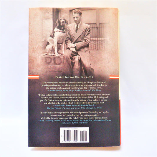 NO BETTER FRIEND, One Man, One Dog, and their Extraordinary Story of Courage and Survival in WW11, by Robert Weintraub (2015 1st Ed.)