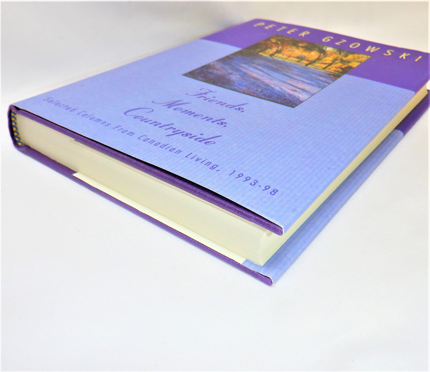 FRIENDS, MOMENTS, COUNTRYSIDE, Selected Columns From Canadian Living 1993-1998, by Peter Gzowski (1998 1st Ed.)