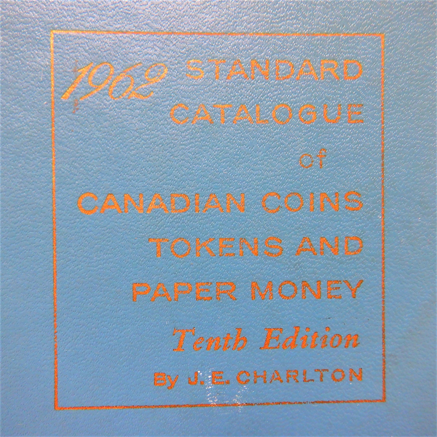STANDARD CATALOGUE OF CANADIAN COINS, TOKENS and PAPER MONEY, by J.E. Charlton, Tenth Edition 1962