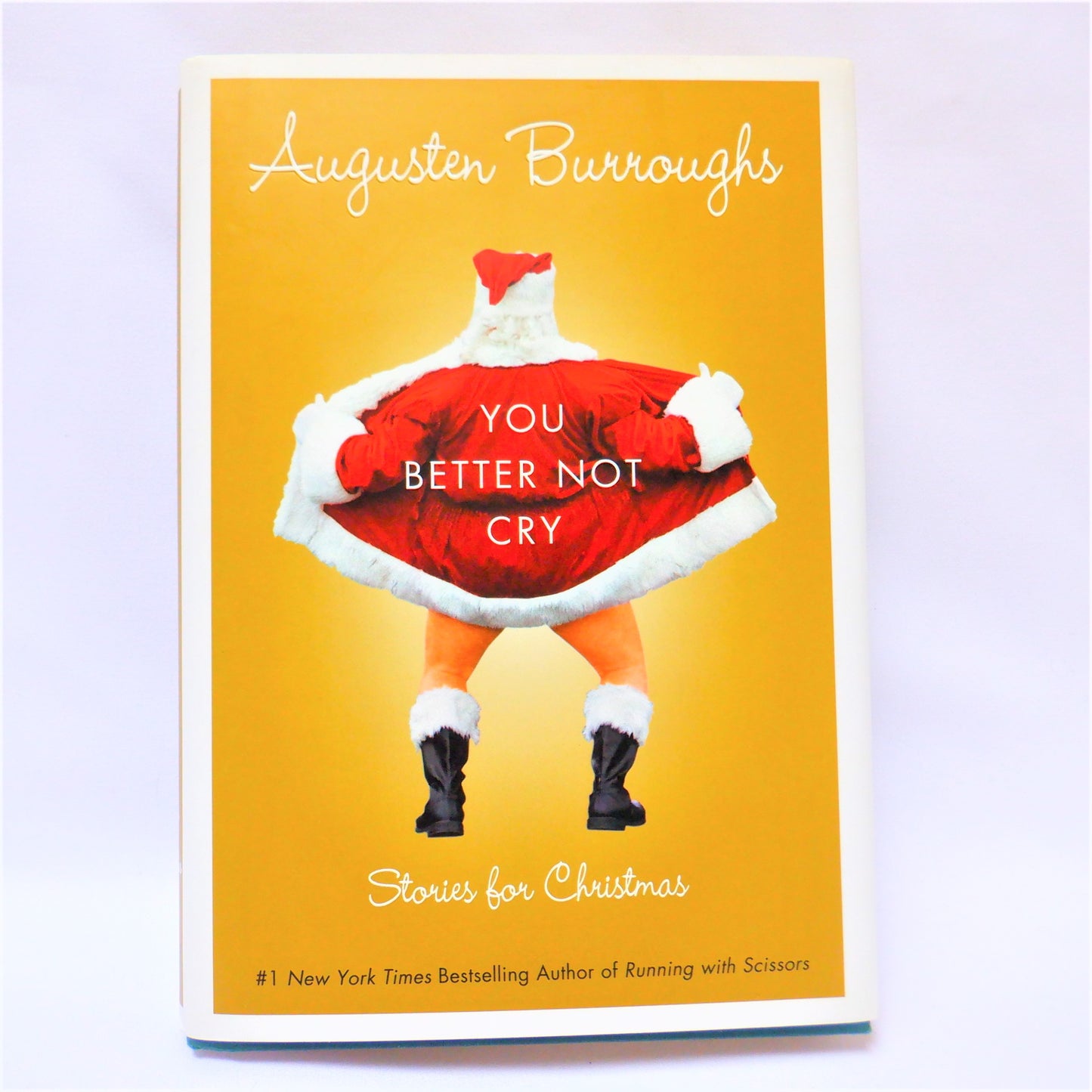 YOU BETTER NOT CRY…Stories for Christmas, by Augusten Burroughs (2009 1st Ed.)