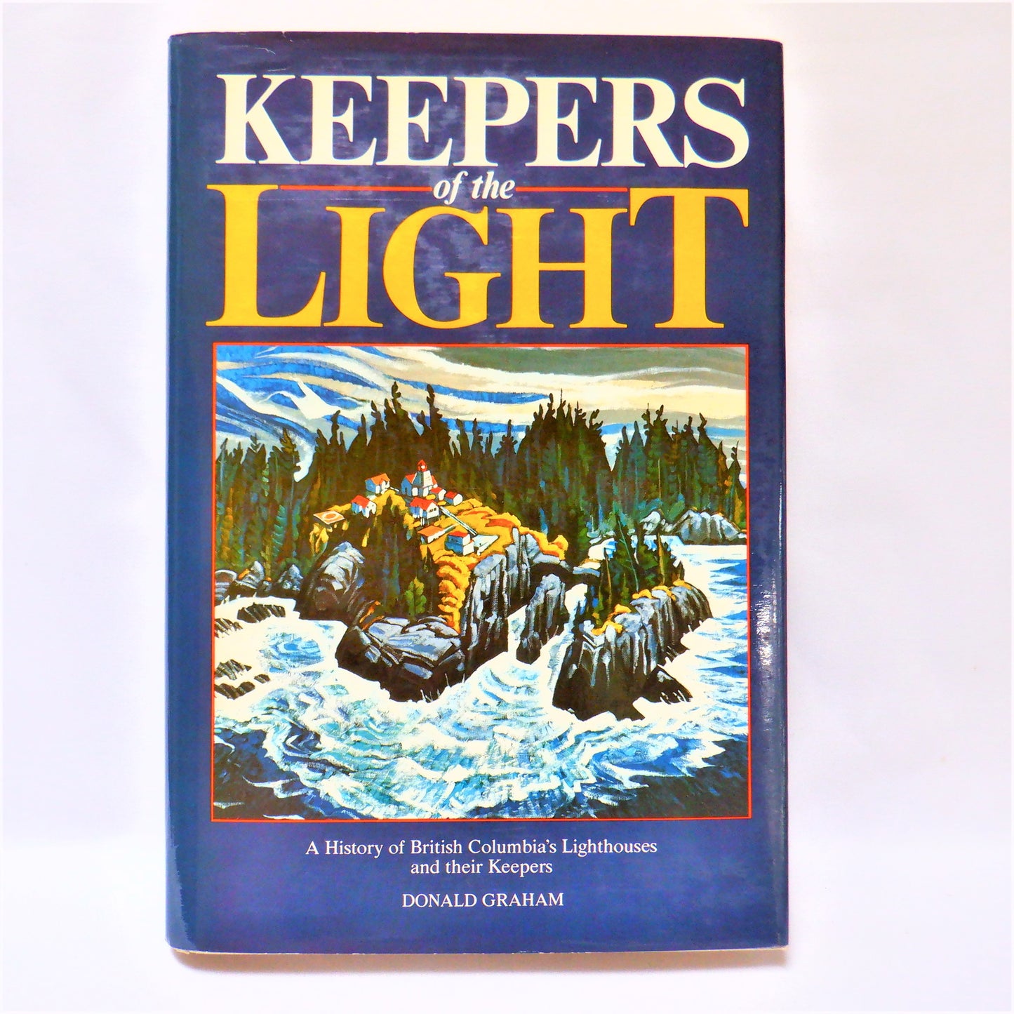 KEEPERS OF THE LIGHT: A History of British Columbia's Lighthouses and their Keepers, by Donald Graham (1985 1st Ed.)
