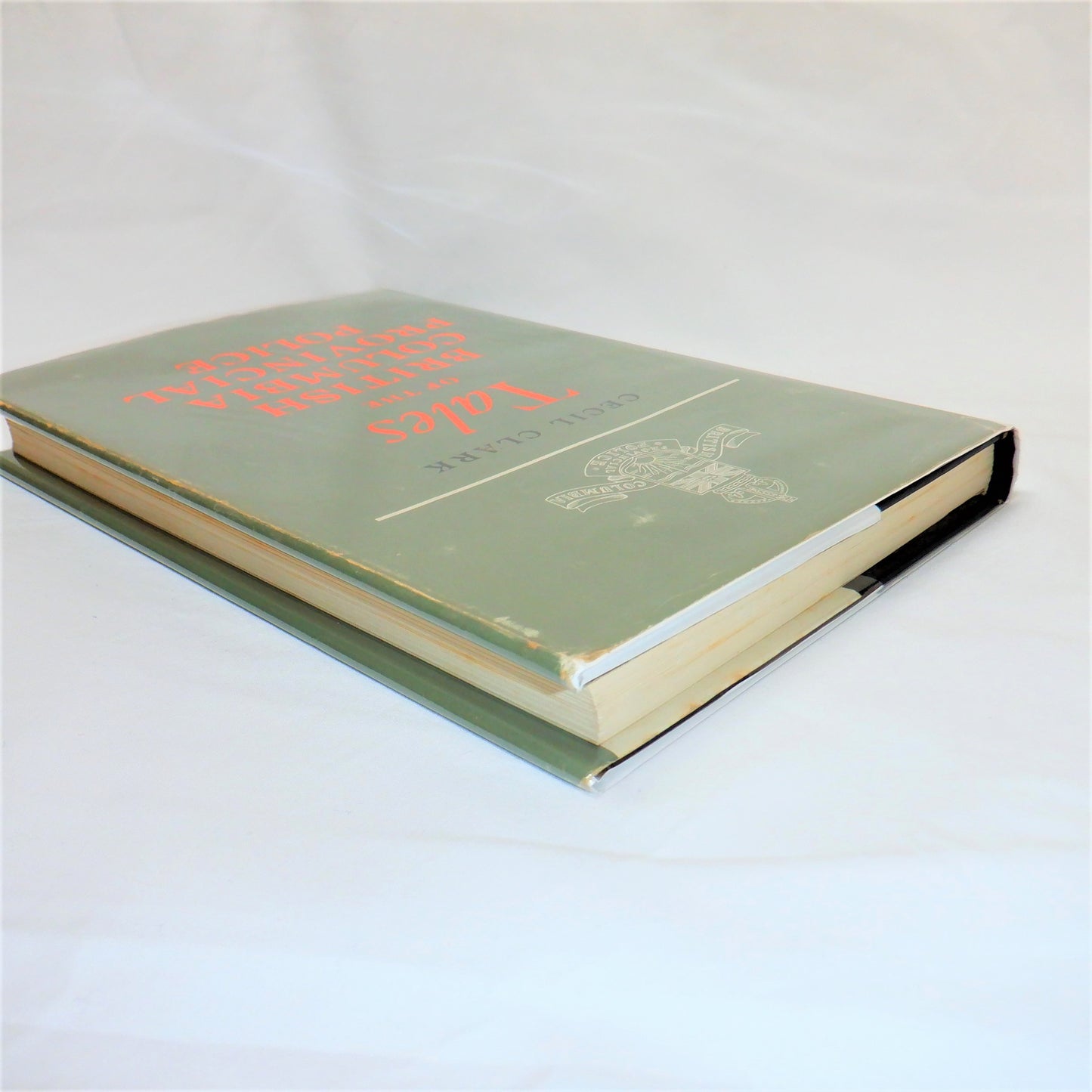 TALES OF THE BRITISH COLUMBIA PROVINCIAL POLICE, True Stories by Inspector Cecil Clark (1st Ed. SIGNED)