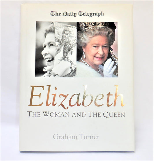 ELIZABETH, THE WOMAN AND THE QUEEN, by The Daily Telegraph and Graham Turner (2002 1st Ed.)