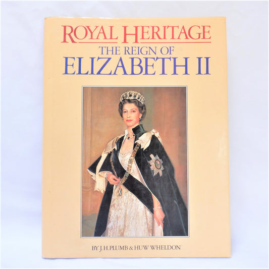 THE REIGN OF ELIZABETH II, ROYAL HERITAGE, by J.H. Plumb & Huw Wheldon, 1984