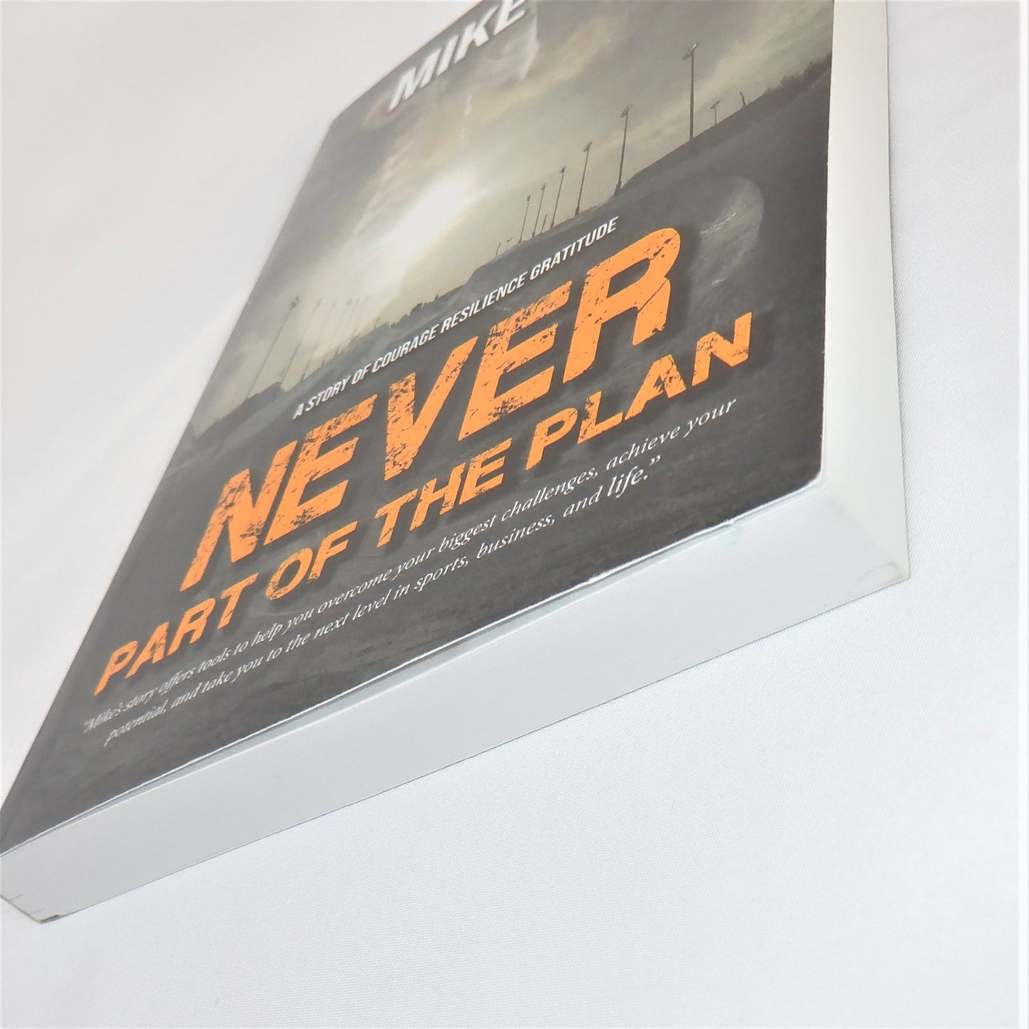 NEVER PART OF THE PLAN, A Story of Courage Resilience Gratitude by Mike Shaw (1st Ed. SIGNED)