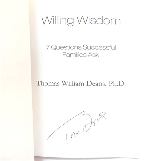 WILLING WISDOM, 7 Questions Successful Families Ask, by THOMAS WILLIAM DEANS (2014-SIGNED)