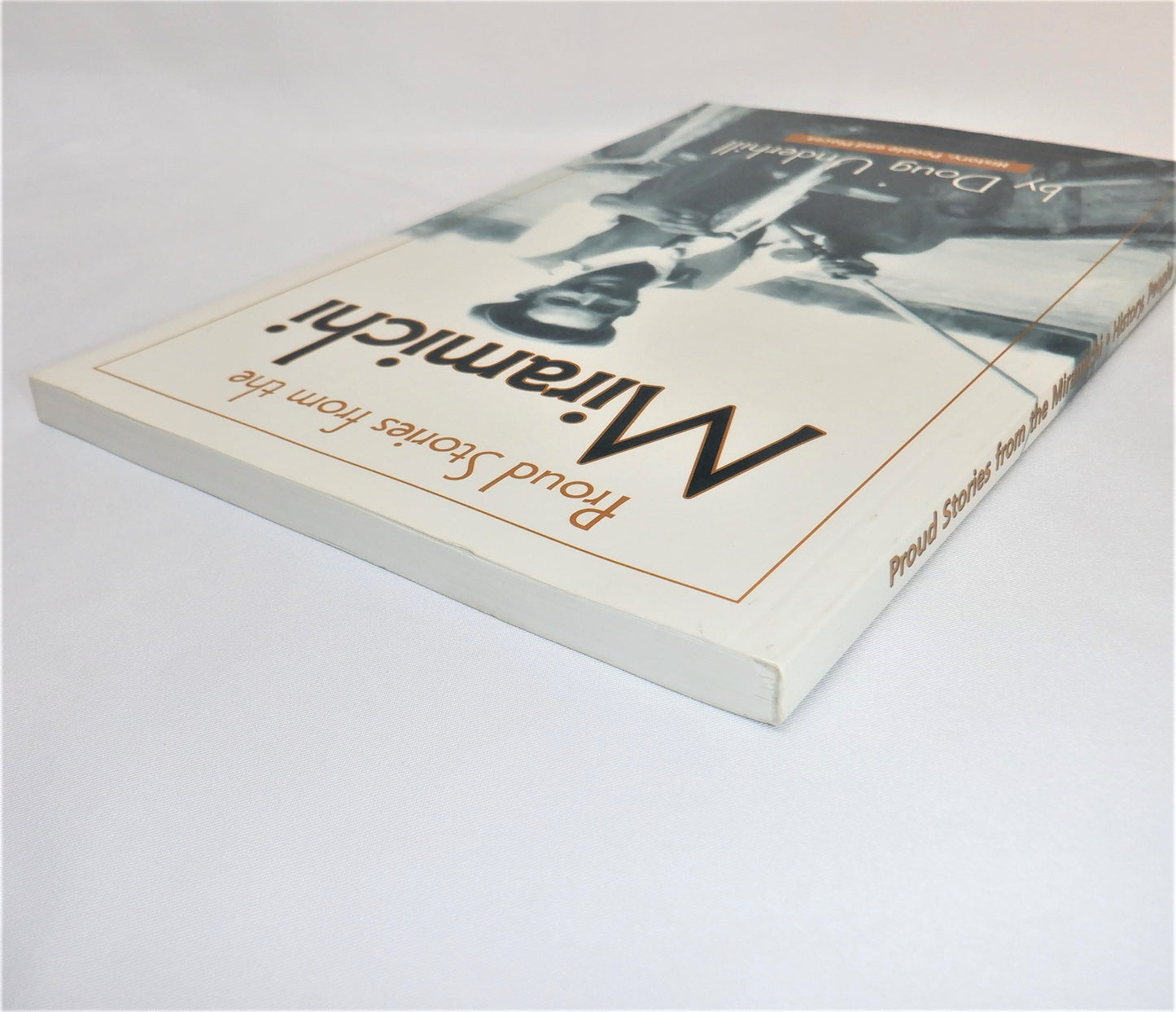 PROUD STORIES FROM THE MIRAMICHI, History, People and Places, by Doug Underhill (1st Ed. SIGNED)