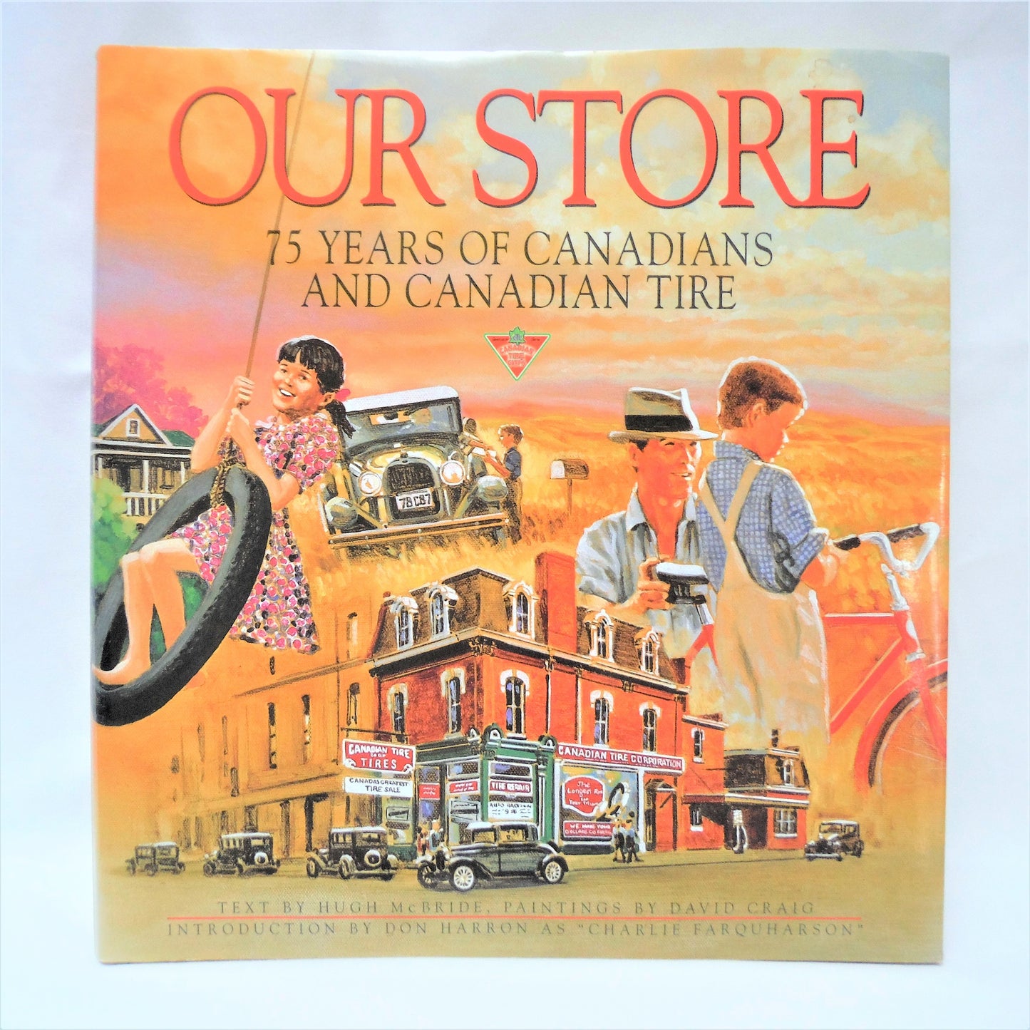 OUR STORE…75 YEARS OF CANADIANS AND CANADIAN TIRE, by Hugh McBride & David Craig. Introduced and Signed by Charlie Farquharson! (1st Ed. SIGNED)