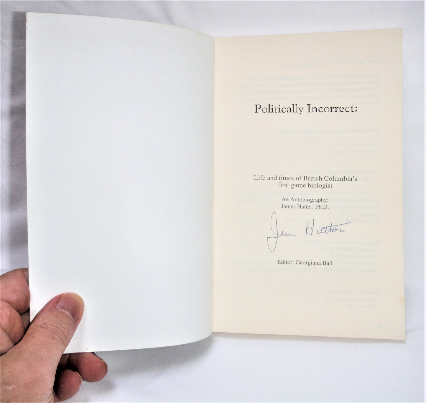 POLITICALLY INCORRECT, The Life and Times of British Columbia's First Game Biologist, by James Hatter (1st Ed. SIGNED)