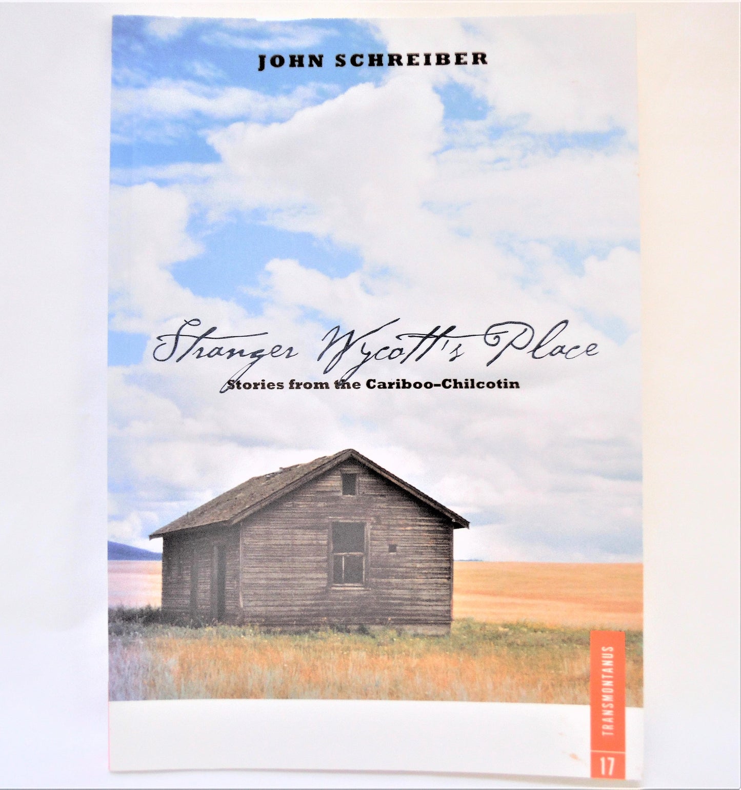 STRANGER WYCOTT'S PLACE, Stories From The Cariboo-Chilcotin, by John Schreiber (1st Ed. SIGNED)