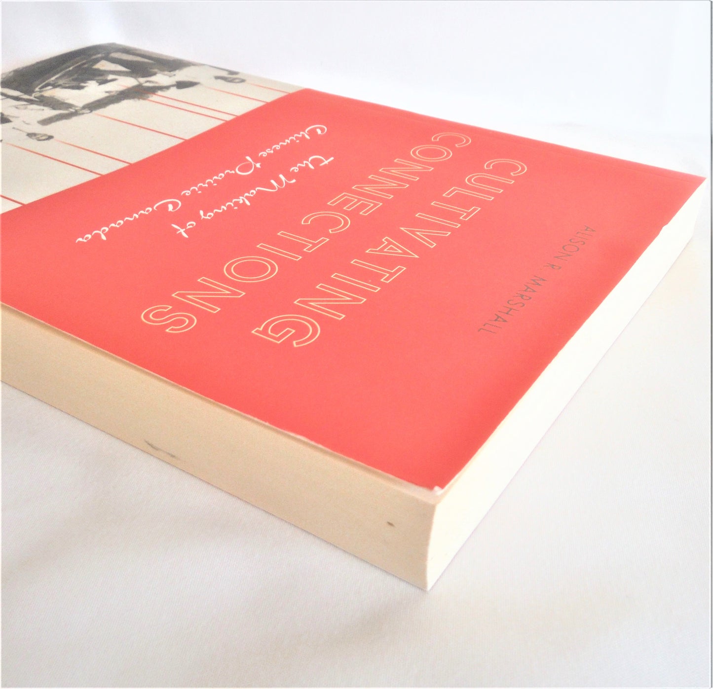 CULTIVATING CONNECTIONS; The Making of Chinese Prairie Canada, by Alison R. Marshall (1st Ed. SIGNED)
