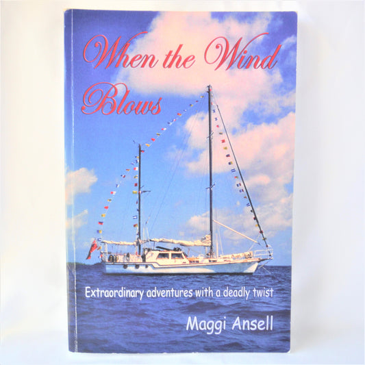 WHEN THE WIND BLOWS, Extraordinary Adventures with a Deadly Twist, by Maggi Ansell  (1st Ed. SIGNED)
