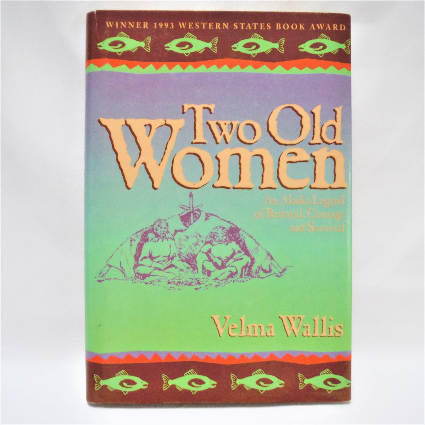 TWO OLD WOMEN, An Alaska Legend of Betrayal, Courage and Survival, by Velma Wallis (1993 1st Ed.)