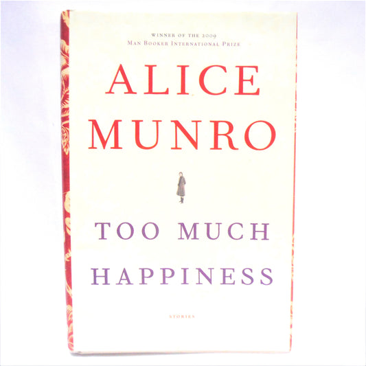 TOO MUCH HAPPINESS, Short Stories by Alice Munro (2009 1st Ed.)