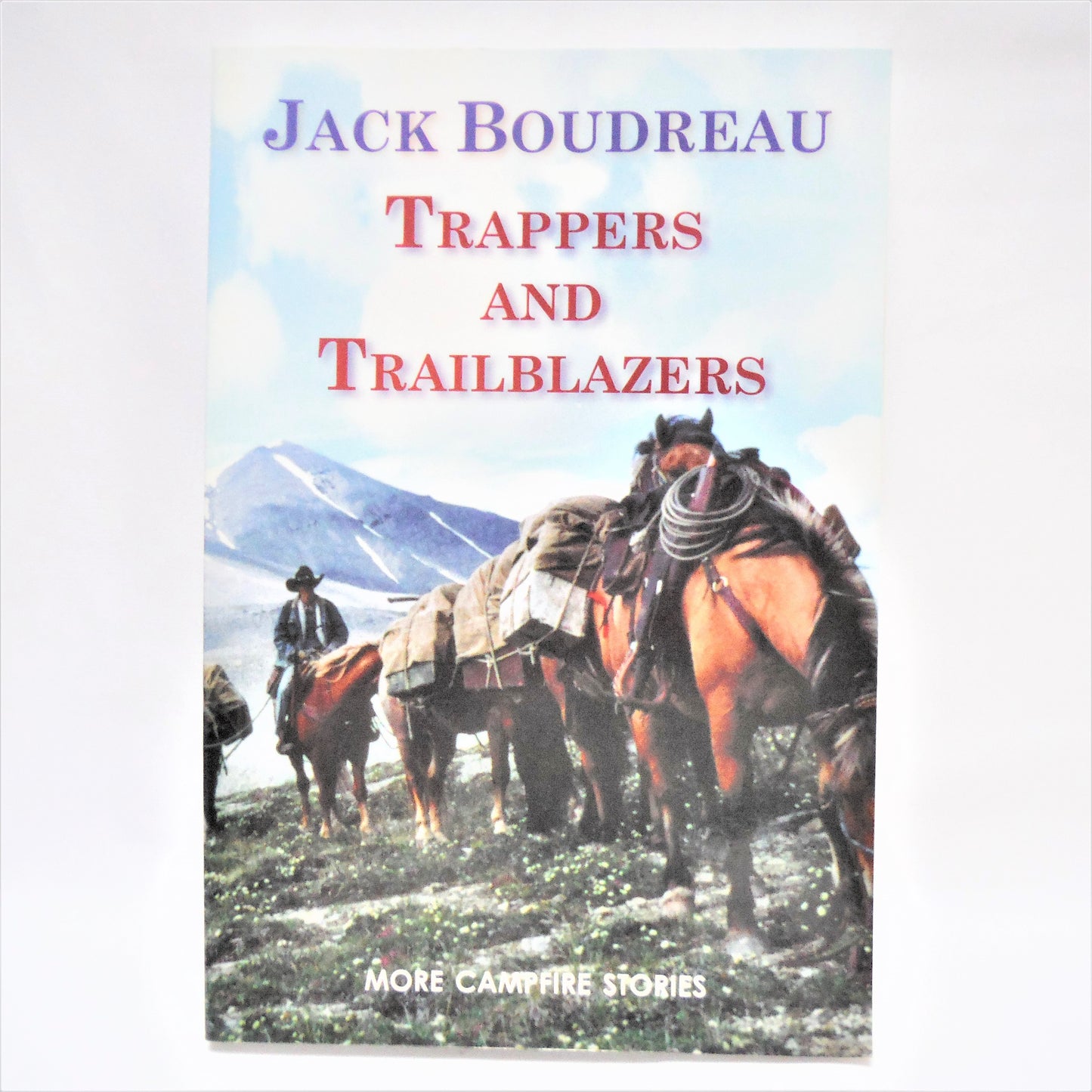 TRAPPERS AND TRAILBLAZERS: More Campfire Stories by Jack Boudreau (2009 1st Ed.)