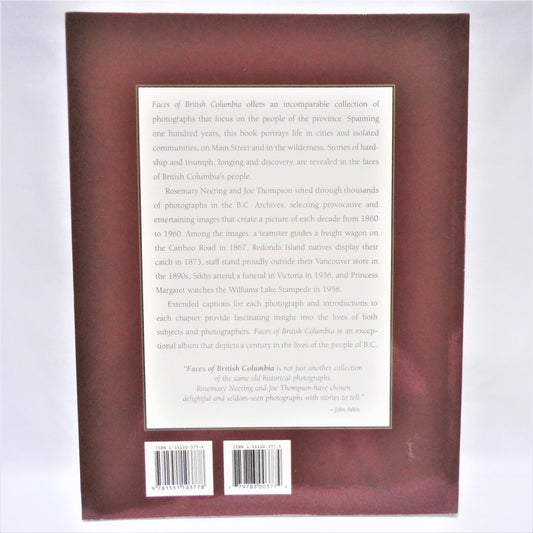 FACES OF BRITISH COLUMBIA; Looking at the PAST 1860-1960, by Rosemary Neering and Joe Thompson (1995 1st Ed.)