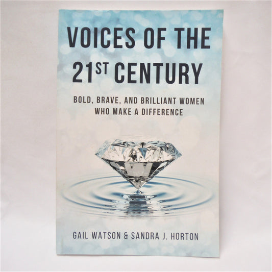 VOICES OF THE 21st CENTURY, Bold, Brave, and Brilliant Women Who Make A Difference, by Gail Watson & Sandra J. Horton (1st Ed. SIGNED)