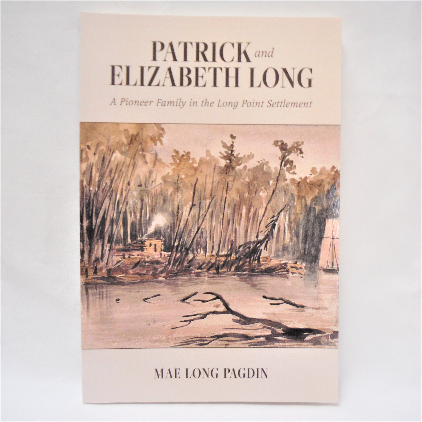 PATRICK and ELIZABETH LONG, A Pioneer Family in the Long Point Settlement, by Mae Long Pagdin (1st Ed. SIGNED)