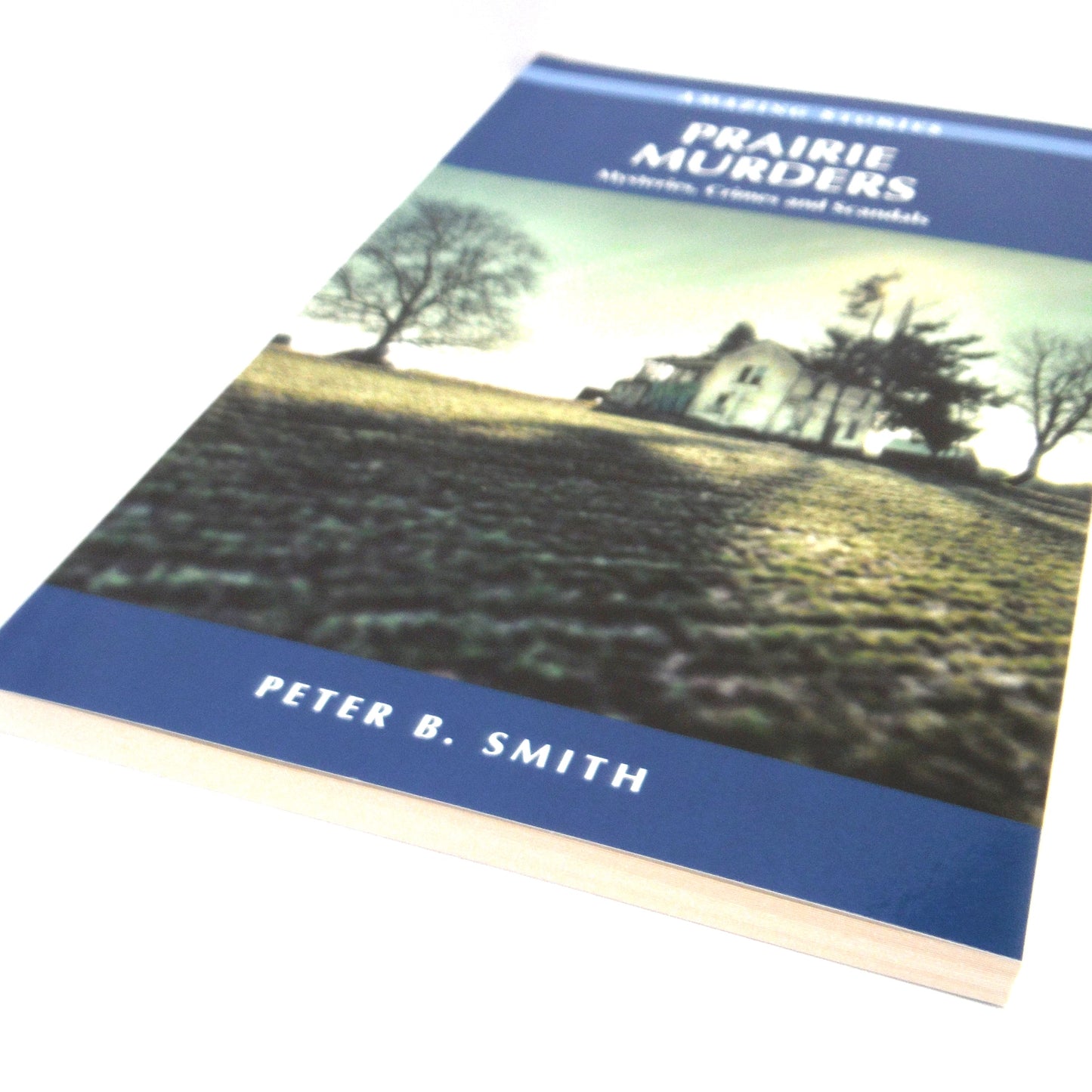 PRAIRE MURDERS, Mysteries, Crimes and Scandals by Peter B. Smith (1st Ed. SIGNED)