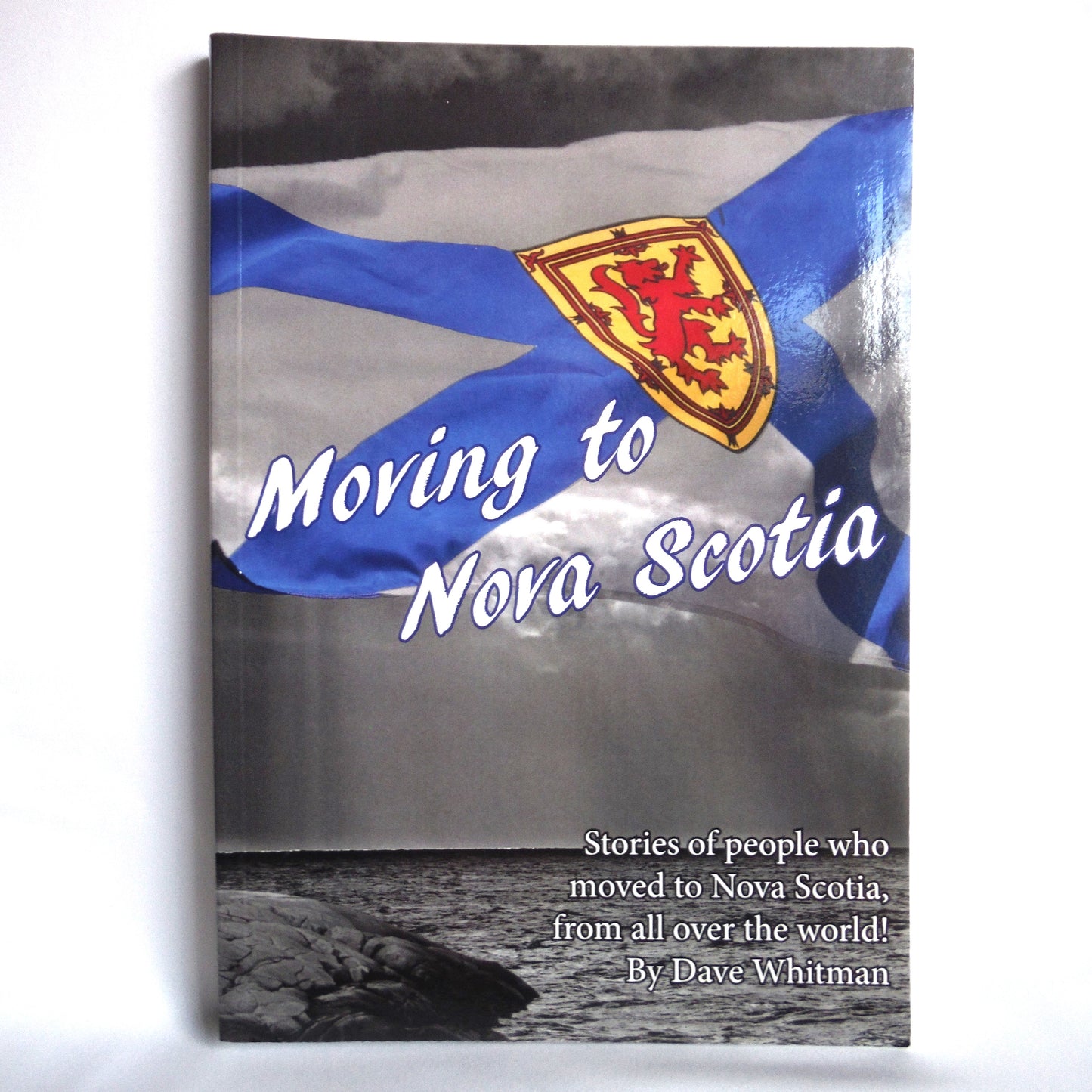 MOVING TO NOVA SCOTIA, Stories of people who moved to Nova Scotia from all over the world! By Dave Whitman (1st Ed. SIGNED)