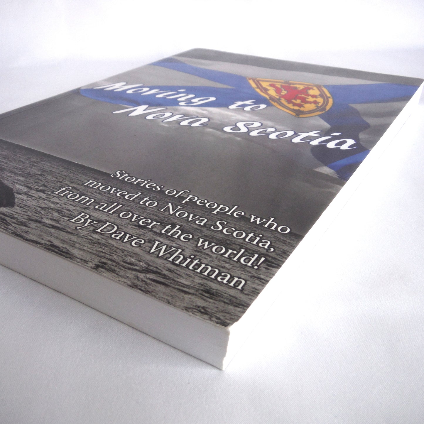 MOVING TO NOVA SCOTIA, Stories of people who moved to Nova Scotia from all over the world! By Dave Whitman (1st Ed. SIGNED)