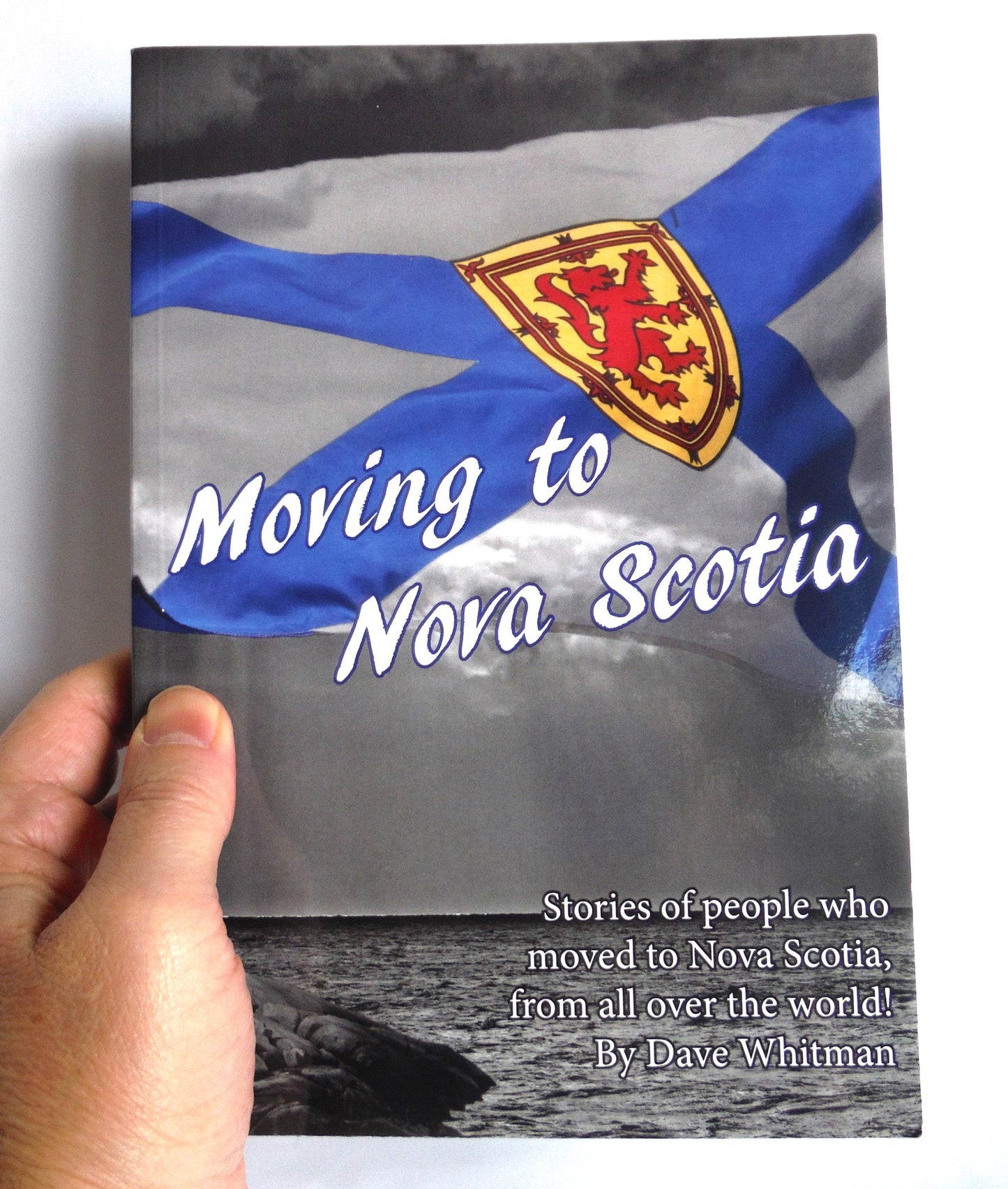 MOVING TO NOVA SCOTIA, Stories of people who moved to Nova Scotia from all over the world! By Dave Whitman (1st Ed. SIGNED)