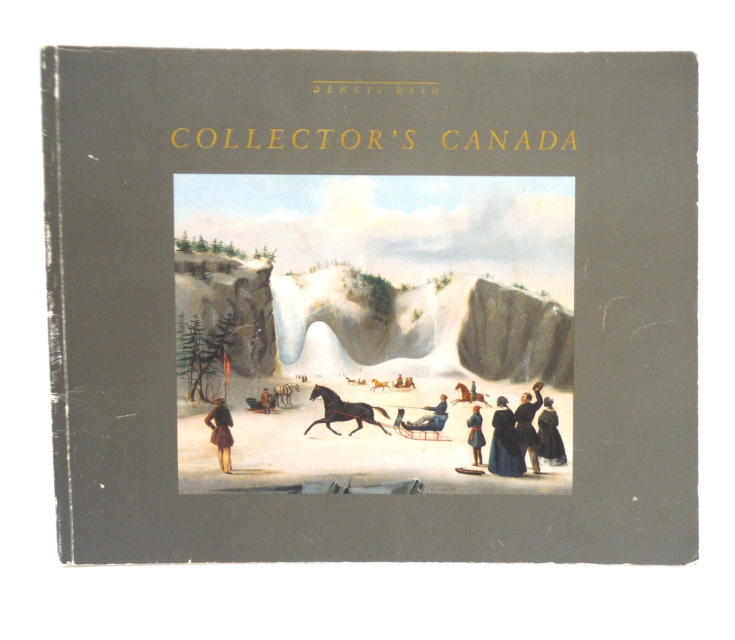 COLLECTOR'S CANADA, Selections From A Toronto Private Collection, by Dennis Reid (1st Ed. SIGNED)