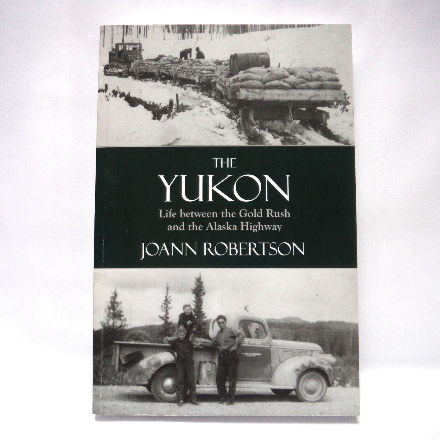 THE YUKON, Life Between the Gold Rush and the Alaska Highway, by Joann Robertson (1st Ed. SIGNED)