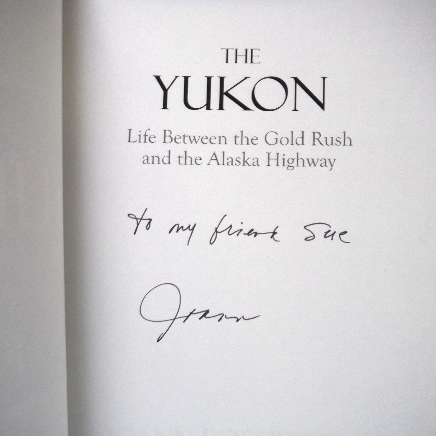 THE YUKON, Life Between the Gold Rush and the Alaska Highway, by Joann Robertson (1st Ed. SIGNED)