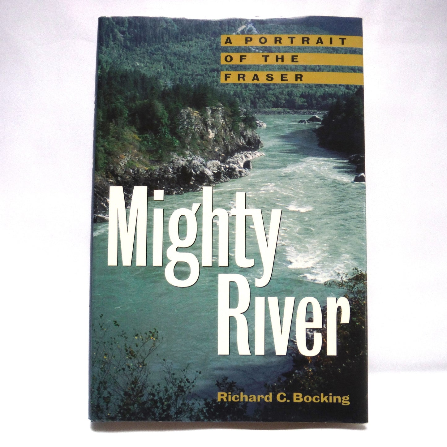 MIGHTY RIVER, A Portrait of The Fraser, by Richard C. Bocking (1st Ed. SIGNED)